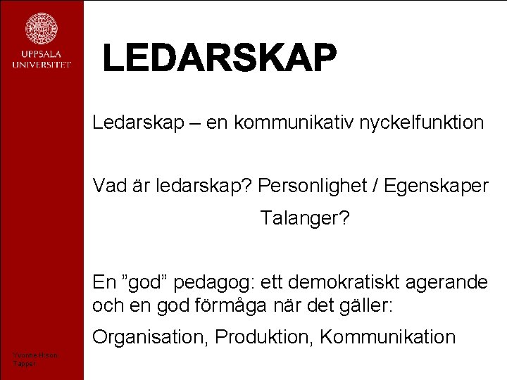 Ledarskap – en kommunikativ nyckelfunktion Vad är ledarskap? Personlighet / Egenskaper Talanger? En ”god”