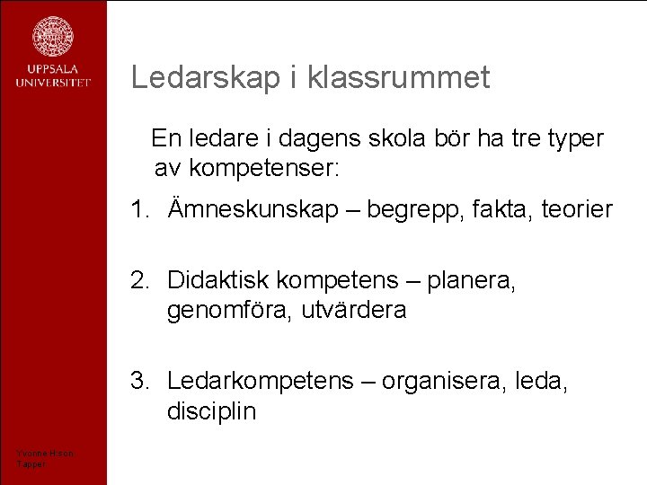 Ledarskap i klassrummet En ledare i dagens skola bör ha tre typer av kompetenser: