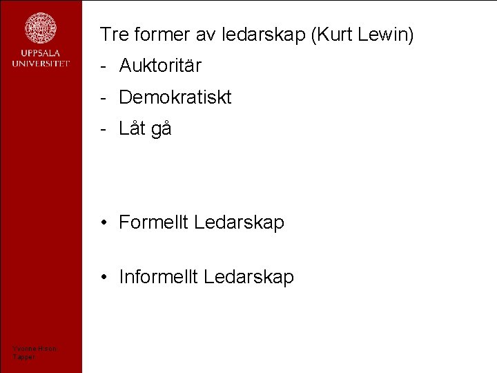 Tre former av ledarskap (Kurt Lewin) - Auktoritär - Demokratiskt - Låt gå •