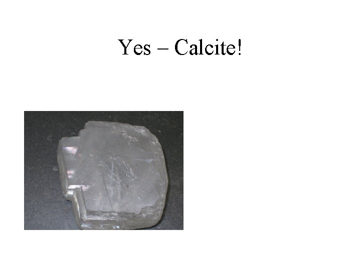Yes – Calcite! 
