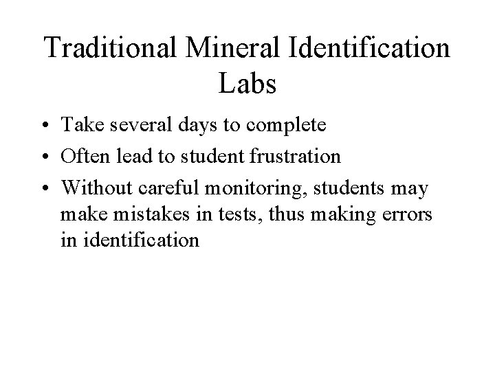 Traditional Mineral Identification Labs • Take several days to complete • Often lead to