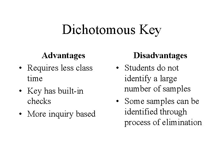 Dichotomous Key Advantages • Requires less class time • Key has built-in checks •