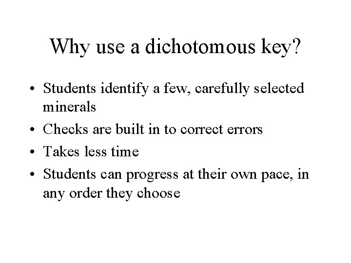 Why use a dichotomous key? • Students identify a few, carefully selected minerals •