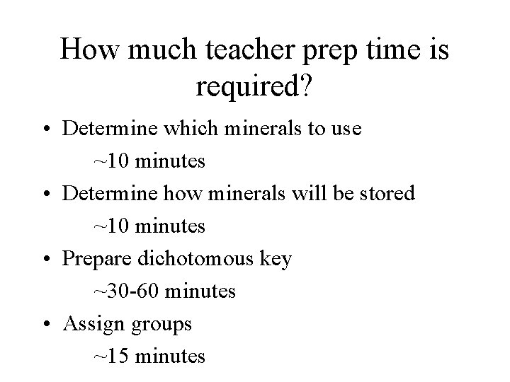 How much teacher prep time is required? • Determine which minerals to use ~10