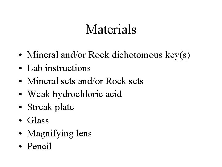 Materials • • Mineral and/or Rock dichotomous key(s) Lab instructions Mineral sets and/or Rock