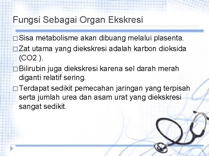 Fungsi Sebagai Organ Ekskresi � Sisa metabolisme akan dibuang melalui plasenta. � Zat utama