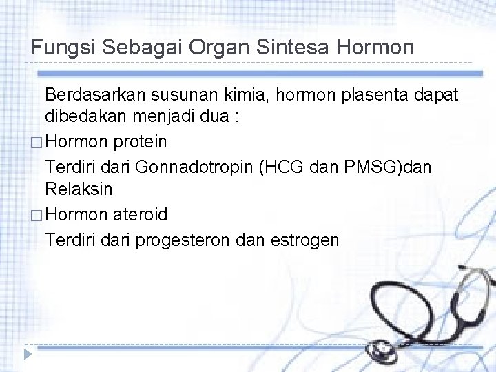 Fungsi Sebagai Organ Sintesa Hormon Berdasarkan susunan kimia, hormon plasenta dapat dibedakan menjadi dua