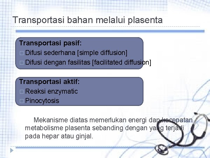 Transportasi bahan melalui plasenta Transportasi pasif: � Difusi sederhana [simple diffusion] � Difusi dengan