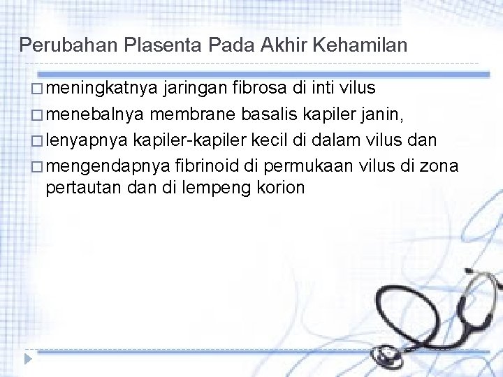Perubahan Plasenta Pada Akhir Kehamilan � meningkatnya jaringan fibrosa di inti vilus � menebalnya