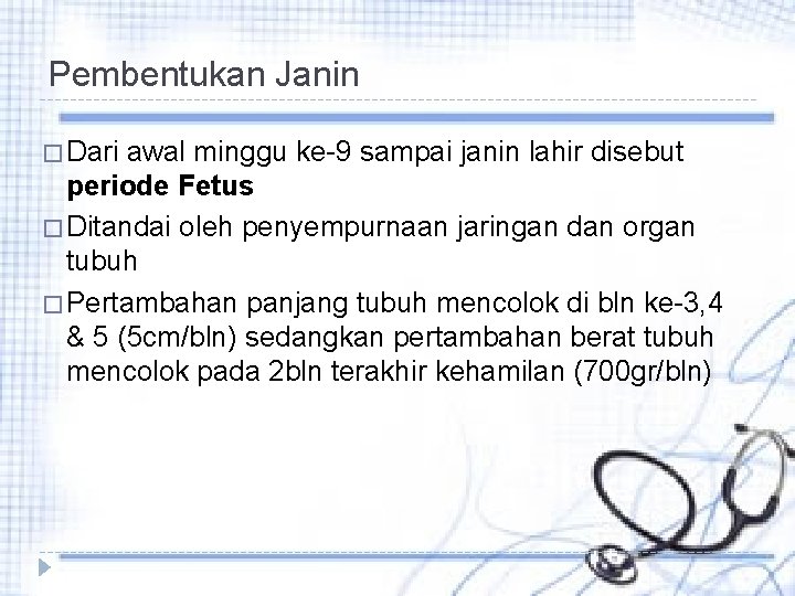 Pembentukan Janin � Dari awal minggu ke-9 sampai janin lahir disebut periode Fetus �