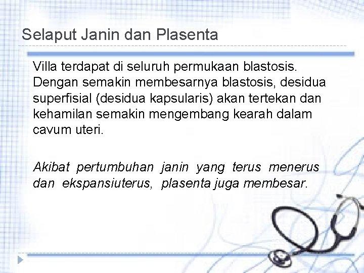 Selaput Janin dan Plasenta Villa terdapat di seluruh permukaan blastosis. Dengan semakin membesarnya blastosis,