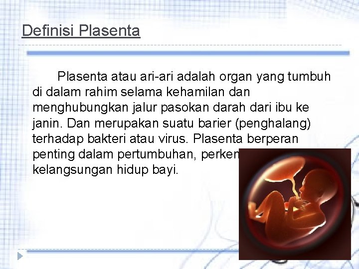 Definisi Plasenta atau ari-ari adalah organ yang tumbuh di dalam rahim selama kehamilan dan