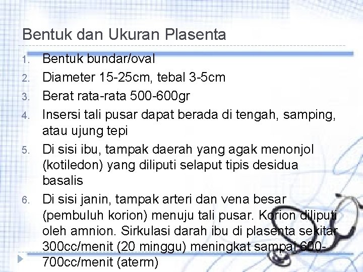 Bentuk dan Ukuran Plasenta 1. 2. 3. 4. 5. 6. Bentuk bundar/oval Diameter 15