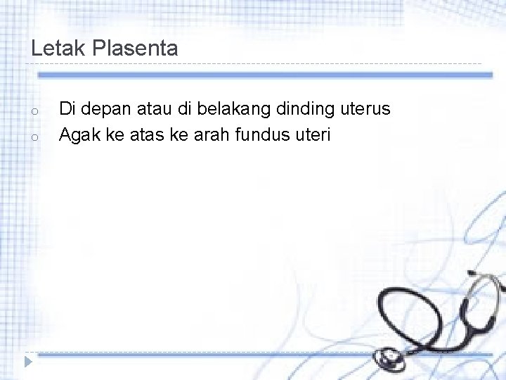 Letak Plasenta o o Di depan atau di belakang dinding uterus Agak ke atas