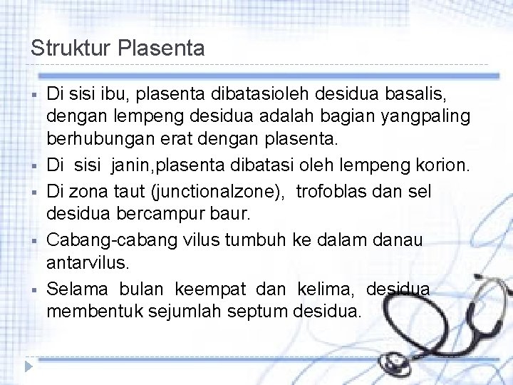 Struktur Plasenta § § § Di sisi ibu, plasenta dibatasioleh desidua basalis, dengan lempeng