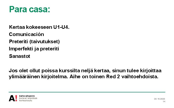 Para casa: Kertaa kokeeseen U 1 -U 4. Comunicación Preteriti (taivutukset) Imperfekti ja preteriti