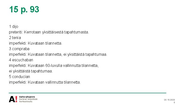 15 p. 93 1 dijo preteriti: Kerrotaan yksittäisestä tapahtumasta. 2 tenía imperfekti: Kuvataan tilannetta.