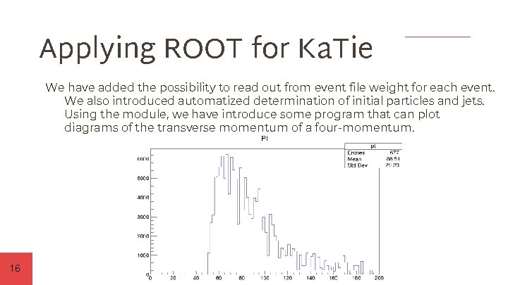 Applying ROOT for Ka. Tie We have added the possibility to read out from
