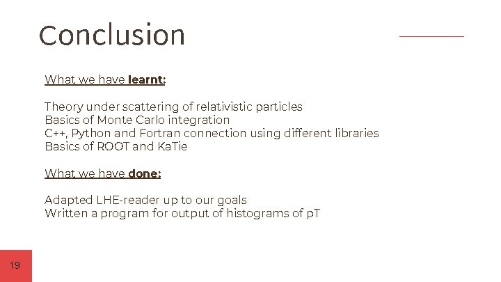 Conclusion What we have learnt: Theory under scattering of relativistic particles Basics of Monte