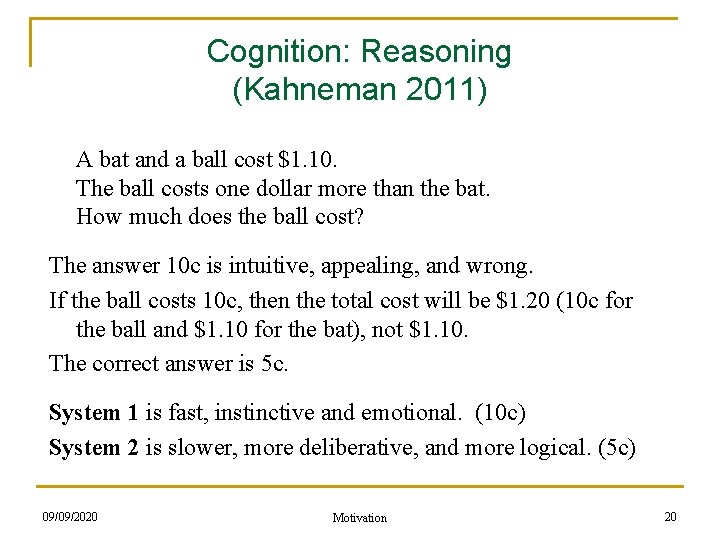 Cognition: Reasoning (Kahneman 2011) A bat and a ball cost $1. 10. The ball