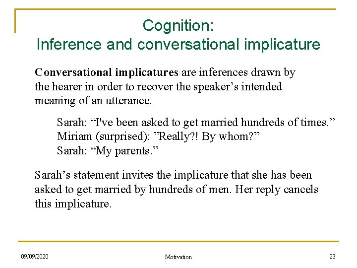 Cognition: Inference and conversational implicature Conversational implicatures are inferences drawn by the hearer in