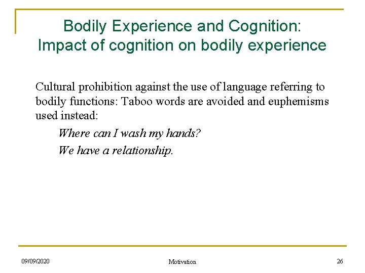 Bodily Experience and Cognition: Impact of cognition on bodily experience Cultural prohibition against the