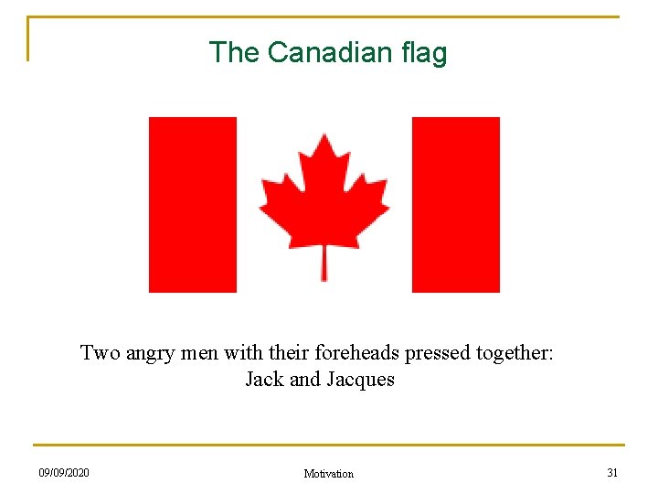 The Canadian flag Two angry men with their foreheads pressed together: Jack and Jacques