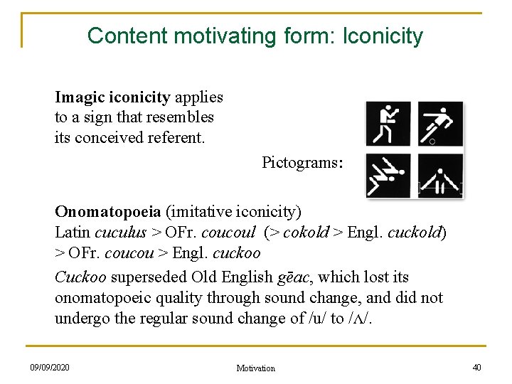 Content motivating form: Iconicity Imagic iconicity applies to a sign that resembles its conceived