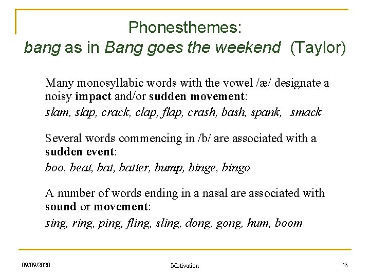 Phonesthemes: bang as in Bang goes the weekend (Taylor) Many monosyllabic words with the