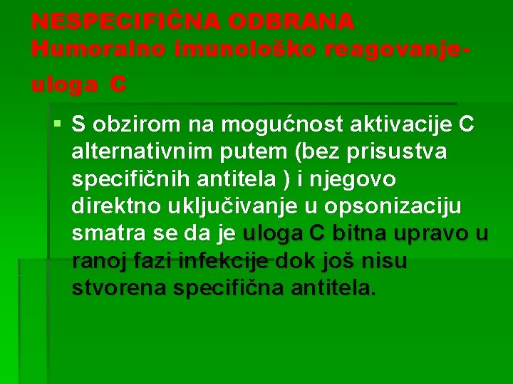 NESPECIFIČNA ODBRANA Humoralno imunološko reagovanjeuloga C § S obzirom na mogućnost aktivacije C alternativnim