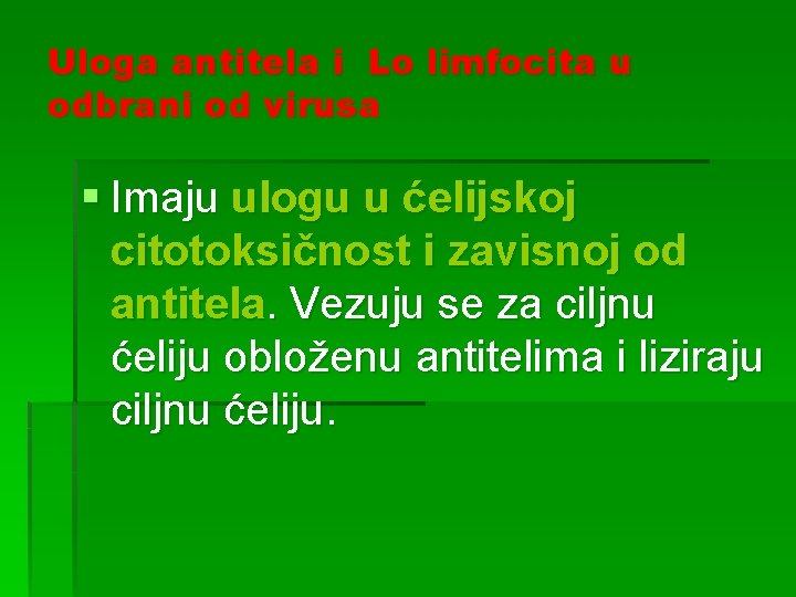 Uloga antitela i Lo limfocita u odbrani od virusa § Imaju ulogu u ćelijskoj