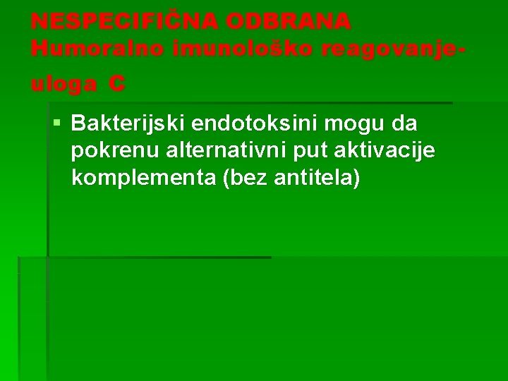 NESPECIFIČNA ODBRANA Humoralno imunološko reagovanjeuloga C § Bakterijski endotoksini mogu da pokrenu alternativni put