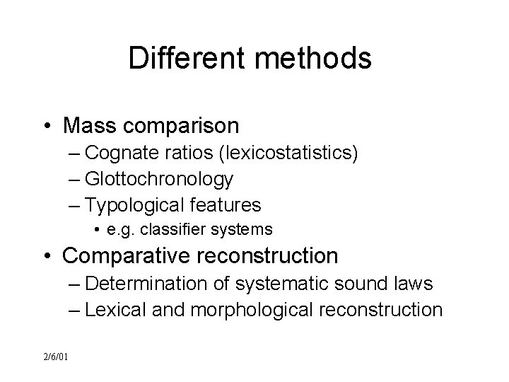 Different methods • Mass comparison – Cognate ratios (lexicostatistics) – Glottochronology – Typological features
