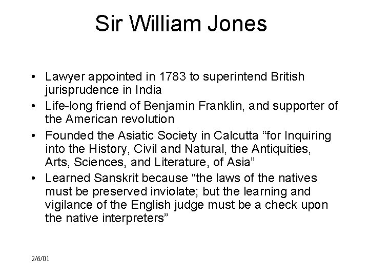 Sir William Jones • Lawyer appointed in 1783 to superintend British jurisprudence in India