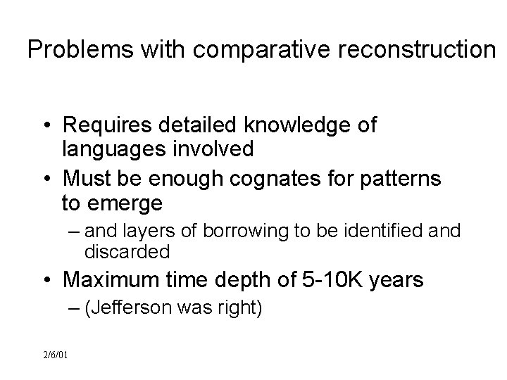 Problems with comparative reconstruction • Requires detailed knowledge of languages involved • Must be