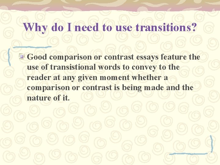 Why do I need to use transitions? Good comparison or contrast essays feature the