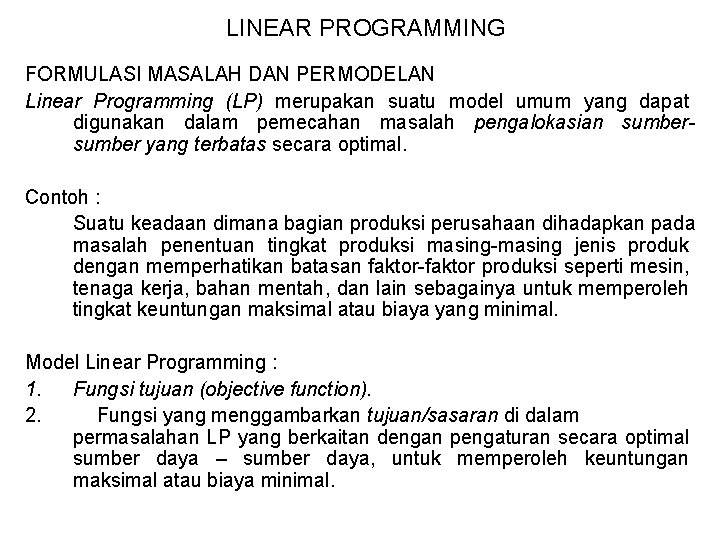 LINEAR PROGRAMMING FORMULASI MASALAH DAN PERMODELAN Linear Programming (LP) merupakan suatu model umum yang