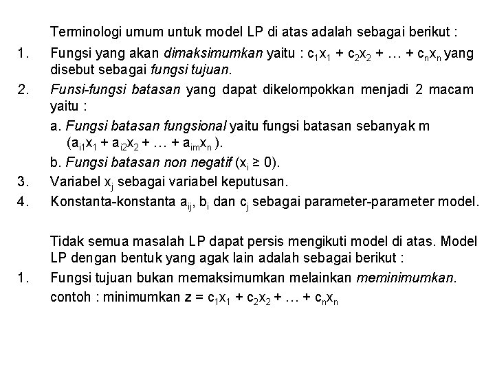 Terminologi umum untuk model LP di atas adalah sebagai berikut : 1. 2. 3.