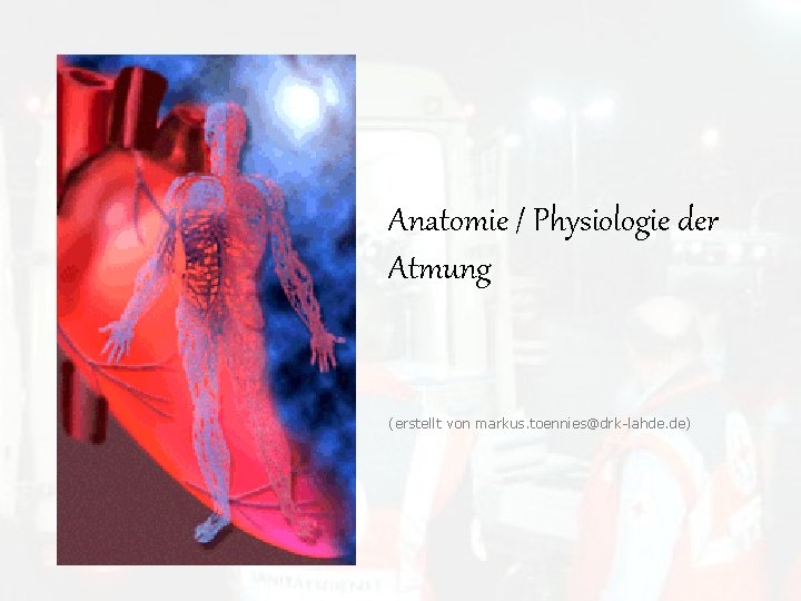 Anatomie / Physiologie der Atmung (erstellt von markus. toennies@drk-lahde. de) 