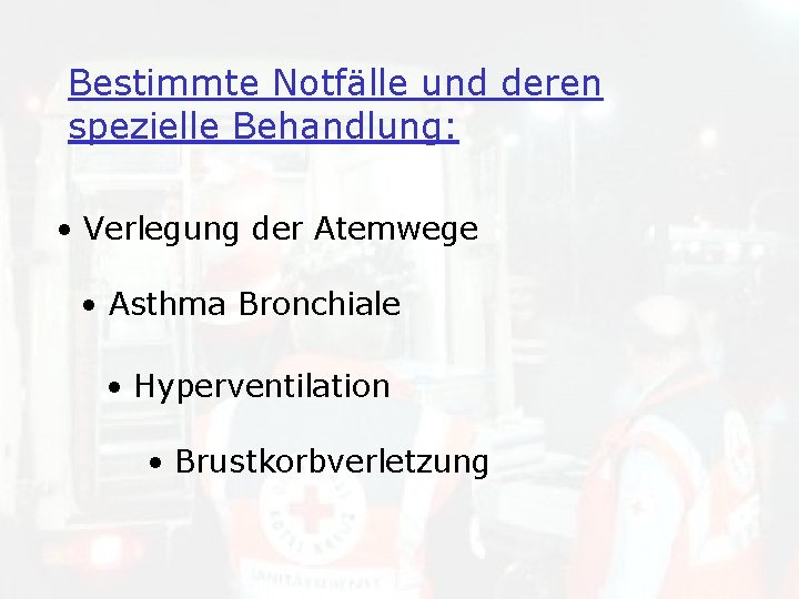 Bestimmte Notfälle und deren spezielle Behandlung: • Verlegung der Atemwege • Asthma Bronchiale •