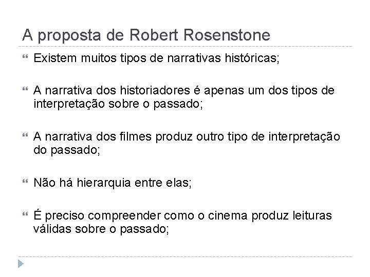 A proposta de Robert Rosenstone Existem muitos tipos de narrativas históricas; A narrativa dos