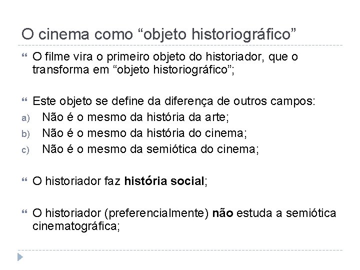 O cinema como “objeto historiográfico” O filme vira o primeiro objeto do historiador, que