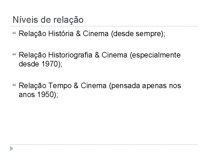 Níveis de relação Relação História & Cinema (desde sempre); Relação Historiografia & Cinema (especialmente