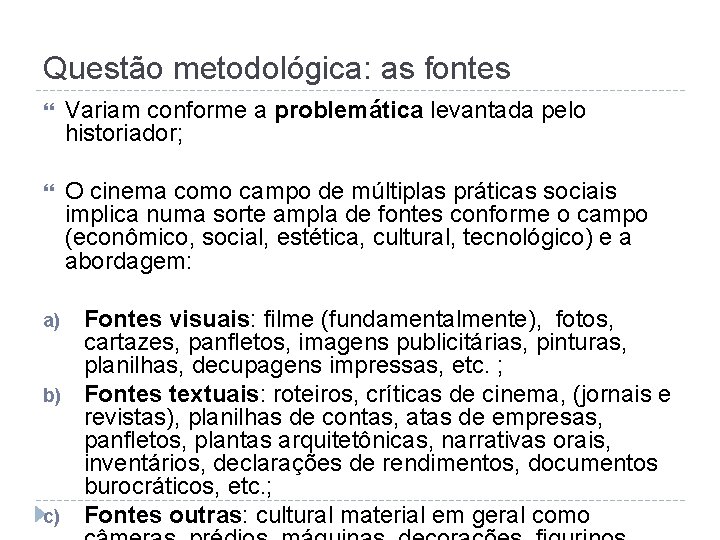 Questão metodológica: as fontes Variam conforme a problemática levantada pelo historiador; O cinema como