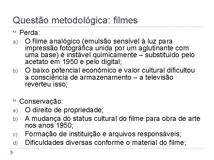 Questão metodológica: filmes Perda: a) O filme analógico (emulsão sensível à luz para impressão