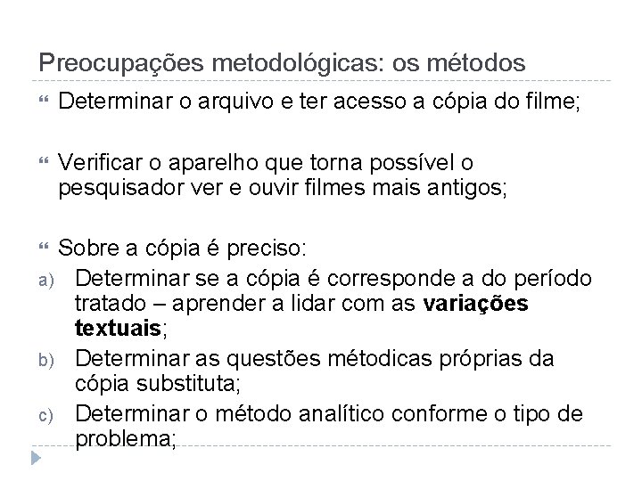 Preocupações metodológicas: os métodos Determinar o arquivo e ter acesso a cópia do filme;