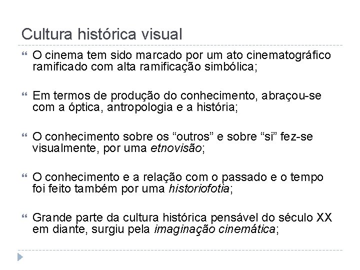 Cultura histórica visual O cinema tem sido marcado por um ato cinematográfico ramificado com