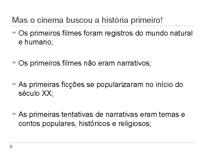 Mas o cinema buscou a história primeiro! Os primeiros filmes foram registros do mundo