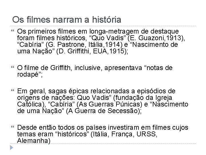 Os filmes narram a história Os primeiros filmes em longa-metragem de destaque foram filmes