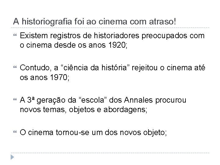 A historiografia foi ao cinema com atraso! Existem registros de historiadores preocupados com o